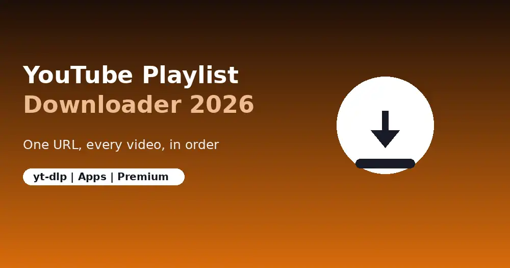 Download YouTube Playlist: The Complete 2026 Guide