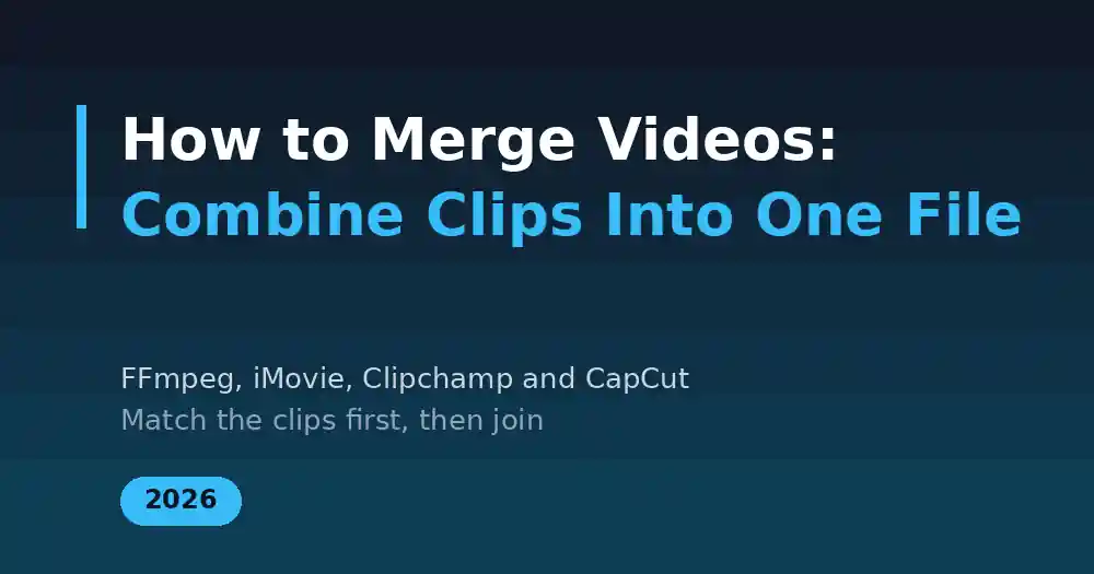 How to Merge Videos: Combine Clips Into One File (2026 Guide)