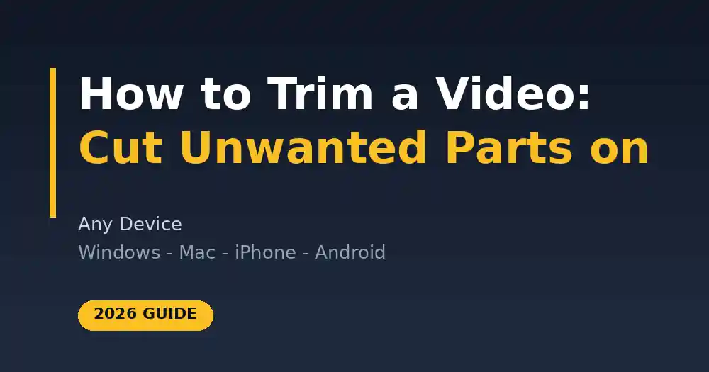 How to Trim a Video: Cut Unwanted Parts on Any Device (2026 Guide)